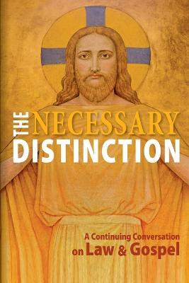 Necessary Distinction: A Continuing Conversation on Law and Gospel - Concordia Publishing House - cover