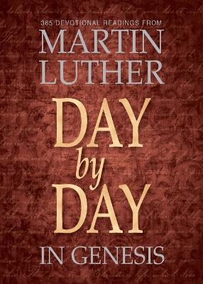 Day by Day in Genesis: 365 Devotional Reading from Martin Luther: 365 Devotional Readings from Martin Luther - Martin Luther - cover