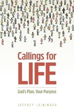 Callings for Life: God's Plan, Your Purpose: God's Plan, Your Purpose