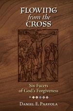 Flowing from the Cross: Six Facets of God's Forgiveness