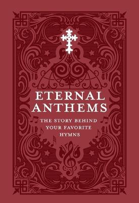 Eternal Anthems: The Story Behind Your Favorite Hymns - Concordia Publishing House - cover