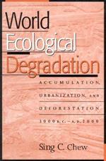 World Ecological Degradation: Accumulation, Urbanization, and Deforestation, 3000BC-AD2000