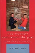 How Students Understand the Past: From Theory to Practice