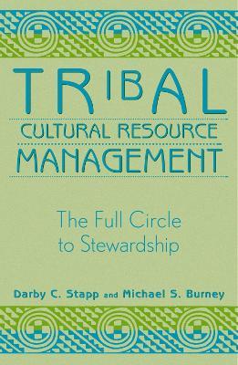 Tribal Cultural Resource Management: The Full Circle to Stewardship - Darby C. Stapp,Michael S. Burney - cover