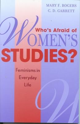 Who's Afraid of Women's Studies?: Feminisms in Everyday Life - Mary F. Rogers,C. D. Garrett - cover