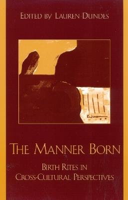 The Manner Born: Birth Rites in Cross-Cultural Perspective - cover