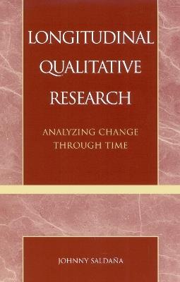 Longitudinal Qualitative Research: Analyzing Change Through Time - Johnny Saldana - cover