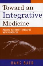 Toward an Integrative Medicine: Merging Alternative Therapies with Biomedicine