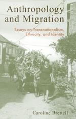 Anthropology and Migration: Essays on Transnationalism, Ethnicity, and Identity