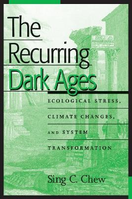 The Recurring Dark Ages: Ecological Stress, Climate Changes, and System Transformation - Sing C. Chew - cover