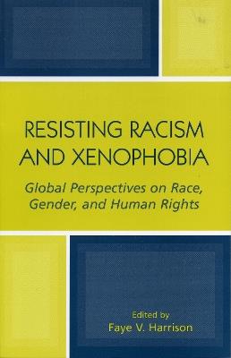 Resisting Racism and Xenophobia: Global Perspectives on Race, Gender, and Human Rights - cover