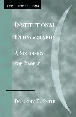 Institutional Ethnography: A Sociology for People - Dorothy E. Smith - cover