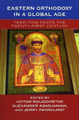 Eastern Orthodoxy in a Global Age: Tradition Faces the 21st Century - cover