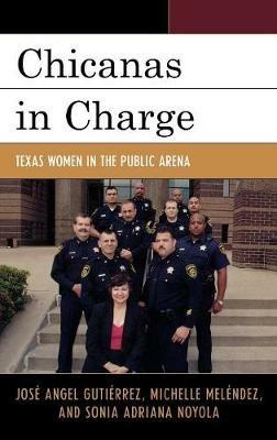 Chicanas in Charge: Texas Women in the Public Arena - José Angel Gutiérrez,Michelle Meléndez,Sonia A. Noyola - cover