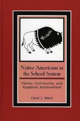 Native Americans in the School System: Family, Community, and Academic Achievement - Carol J. Ward - cover