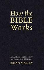 How the Bible Works: An Anthropological Study of Evangelical Biblicism