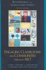 Engaging Classrooms and Communities through Art: The Guide to Designing and Implementing Community-Based Art Education