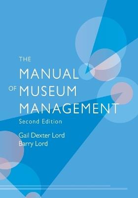 The Manual of Museum Management - Gail Dexter Lord,Barry Lord - cover