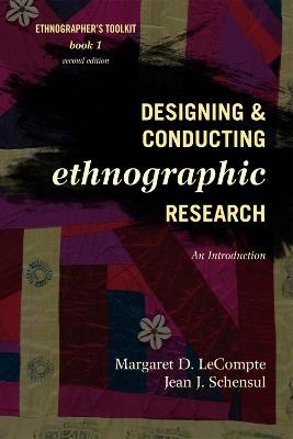 Designing and Conducting Ethnographic Research: An Introduction - Margaret D. LeCompte,Jean J. Schensul - cover