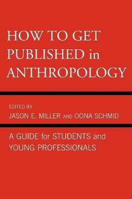 How to Get Published in Anthropology: A Guide for Students and Young Professionals - cover