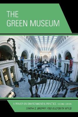 The Green Museum: A Primer on Environmental Practice - Sarah S. Brophy,Elizabeth Wylie - cover