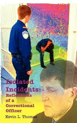 Isolated Incidents: Reflections of a Correctional Officer - Kevin L. Thomas - cover