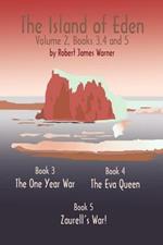 The Island of Eden: Book 3 the One Year War, Book 4 the Eva Queen, and Book 5 Zaurelle's War