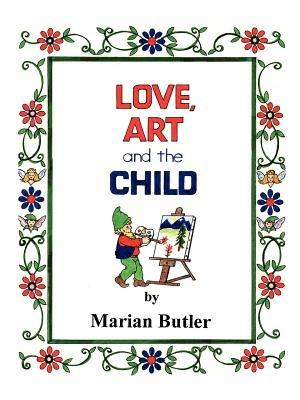 Love, Art and the Child - Marian Butler - cover
