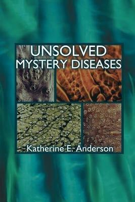 Unsloved Mystery Diseases - Katherine E. Anderson - cover