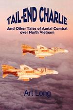 Tail-end Charlie: And Other Tales of Aerial Combat Over North Vietnam