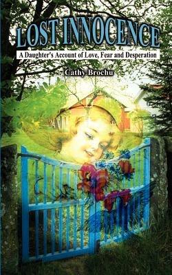 Lost Innocence: A Daughter's Account of Love, Fear and Desperation - Cathy Brochu - cover