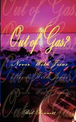 Out of Gas?: Never with Jesus - Bob Bennett - cover