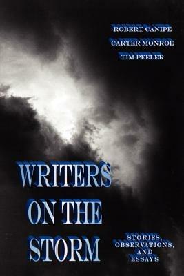 Writers on the Storm: Stories, Observations, and Essays - Tim Peeler,Carter Monroe,Robert Canipe - cover