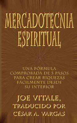 Mercadotecnia Espiritual: Una Formula Comprobada De 5 Pasos Para Crear Riquezas Facilmente Desde Su Interior - Joe Vitale - cover