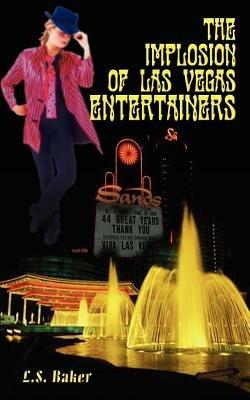 The Implosion of Las Vegas Entertainers - L. S. Baker - cover