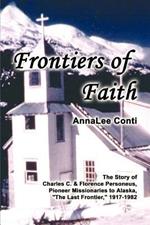 Frontiers of Faith: The Story of Charles C. & Florence Personeus, Pioneer Missionaries to Alaska, 