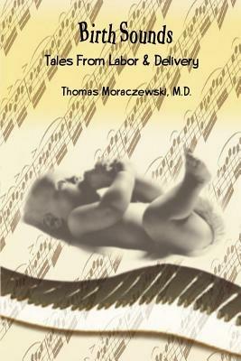 Birth Sounds: Tales from Labor & Delivery - M.D. Moraczewski - cover