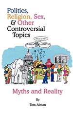 Politics, Religion, Sex, and Other Controversial Topics: Myths and Reality