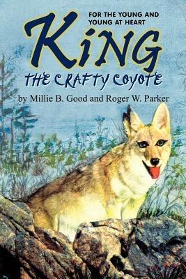 King-The Crafty Coyote: For the Young and Young at Heart - Millie B. Good - cover