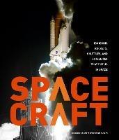 Spacecraft: 100 Iconic Rockets, Shuttles, and Satellites That Put Us in Space - Michael H. Gorn - cover