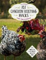 101 Chicken Keeping Hacks from Fresh Eggs Daily: Tips, Tricks, and Ideas for You and your Hens - Lisa Steele - cover