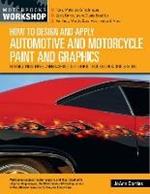 How to Design and Apply Automotive and Motorcycle Paint and Graphics: Flames, Pinstripes, Airbrushing, Lettering, Troubleshooting & More