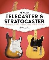 Fender Telecaster and Stratocaster: The Story of the World's Most Iconic Guitars - Dave Hunter - cover