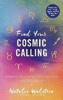 Find Your Cosmic Calling: A Guide to Discovering Your Life's Work with Astrology - Natalie Walstein - cover