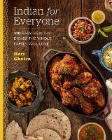 Indian for Everyone: 100 Easy, Healthy Dishes the Whole Family Will Love - Hari Ghotra - cover