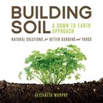 Building Soil: A Down-to-Earth Approach