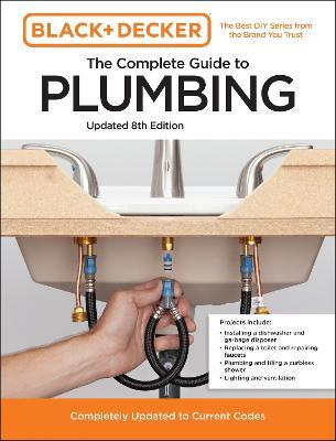 Black and Decker The Complete Guide to Plumbing Updated 8th Edition: Completely Updated to Current Codes - Editors of Cool Springs Press,Chris Peterson - cover