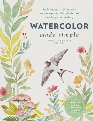 Watercolor Made Simple: Techniques, Projects, and Encouragement to Get Started Painting and Creating – with traceable designs and QR codes to online tutorials - Nicki Traikos - cover