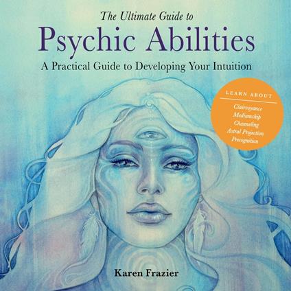 The Ultimate Guide to Psychic Abilities