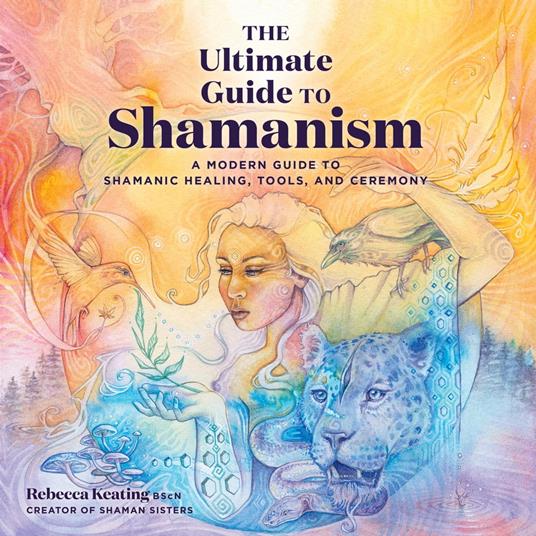 The Ultimate Guide to Shamanism